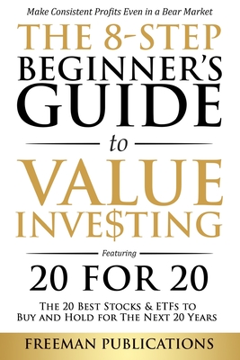 Imagen del vendedor de The 8-Step Beginner's Guide to Value Investing: Featuring 20 for 20 - The 20 Best Stocks & ETFs to Buy and Hold for The Next 20 Years: Make Consistent (Paperback or Softback) a la venta por BargainBookStores