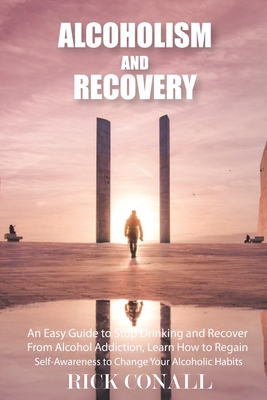 Immagine del venditore per Alcoholism and Recovery: An Easy Guide to Stop Drinking and Recover from Alcohol Addiction, Learn How to Regain Self-Awareness to Change your A (Paperback or Softback) venduto da BargainBookStores