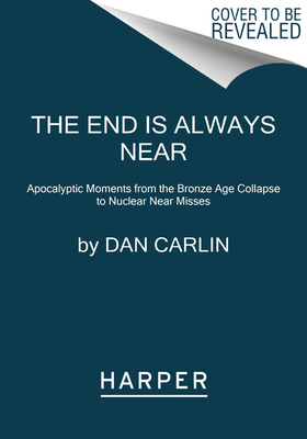 Seller image for The End Is Always Near: Apocalyptic Moments from the Bronze Age Collapse to Nuclear Near Misses (Paperback or Softback) for sale by BargainBookStores