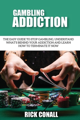 Immagine del venditore per Gambling Addiction: The Easy Guide to Stop Gambling, Understand What's Behind Your Addiction and Learn How to Terminate It Now (Paperback or Softback) venduto da BargainBookStores