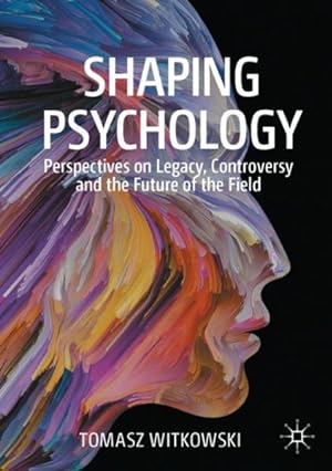 Bild des Verkufers fr Shaping Psychology : Perspectives on Legacy, Controversy and the Future of the Field zum Verkauf von GreatBookPrices
