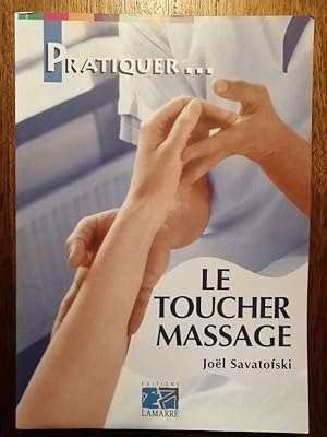 Pratiquer le toucher massage 2004 - SAVATOFSKI Joël - Technique Thérapie Exercices