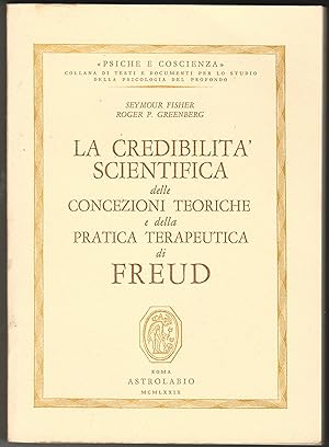 La credibilità scientifica delle concezioni teoriche e della pratica terapeutica di Freud.