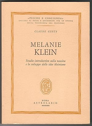 Melanie Klein. Studio introduttivo sulla nascita e lo sviluppo delle idee kleiniane.