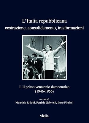 Seller image for L'Italia repubblicana. Costruzione, consolidamento, trasformazioni 1. Il primo ventennio democratico (1946-1966) for sale by Studio Bibliografico Viborada