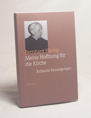 Bild des Verkufers fr Meine Hoffnung fr die Kirche : kritische Ermutigungen / Bernhard Hring zum Verkauf von Versandantiquariat Buchegger