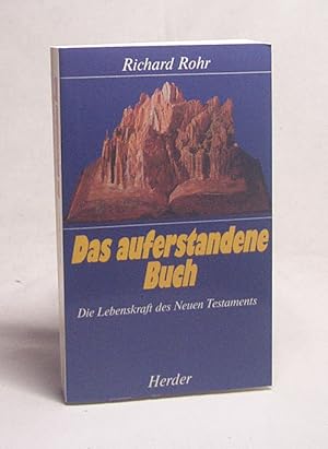 Seller image for Das auferstandene Buch : die Lebenskraft des Neuen Testaments / Richard Rohr. Bearb. und hrsg. von Joseph Martos. Mit einem Nachw. von Andreas Ebert. [bertr. aus dem Amerikan. von Andreas Ebert] for sale by Versandantiquariat Buchegger