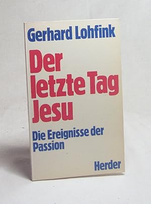 Bild des Verkufers fr Der letzte Tag Jesu : d. Ereignisse d. Passion / Gerhard Lohfink zum Verkauf von Versandantiquariat Buchegger
