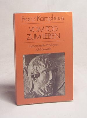 Bild des Verkufers fr Vom Tod zum Leben : ges. Predigten / Franz Kamphaus. Hrsg. von Paul Deselaers zum Verkauf von Versandantiquariat Buchegger