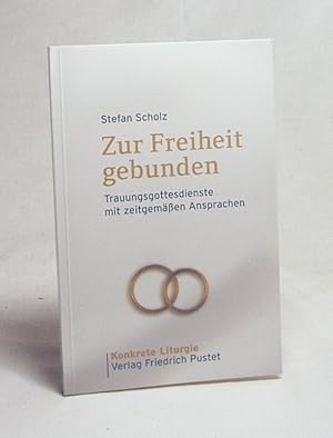 Seller image for Zur Freiheit gebunden : Trauungsgottesdienste mit zeitgemen Ansprachen / Stefan Scholz for sale by Versandantiquariat Buchegger