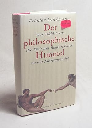 Seller image for Der philosophische Himmel : wer erklrt uns die Welt am Beginn eines neuen Jahrtausends? / Frieder Lauxmann for sale by Versandantiquariat Buchegger