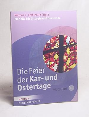 Bild des Verkufers fr Die Feier der Kar- und Ostertage : Modelle fr Liturgie und Gemeinde / Marcus C. Leitschuh (Hg.) zum Verkauf von Versandantiquariat Buchegger