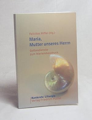 Seller image for Maria, Mutter unseres Herrn : Gottesdienste zum Marienmessbuch / Felicitas Riffel (Hg.) for sale by Versandantiquariat Buchegger