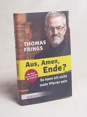 Bild des Verkufers fr Aus, Amen - Ende? : so kann ich nicht mehr Pfarrer sein kann / Thomas Frings zum Verkauf von Versandantiquariat Buchegger