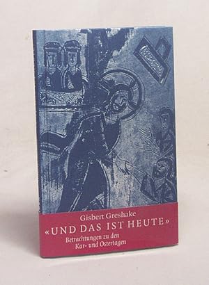 Bild des Verkufers fr "Und das ist heute" : Meditationen zu den Kar- und Ostertagen / Gisbert Greshake zum Verkauf von Versandantiquariat Buchegger