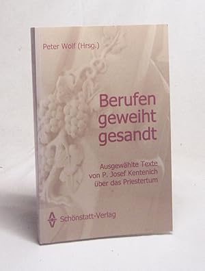 Image du vendeur pour Berufen - geweiht - gesandt : ausgewhlte Texte ber das Priestertum / von P. Josef Kentenich. Peter Wolf (Hrsg.) mis en vente par Versandantiquariat Buchegger