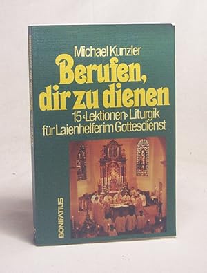 Bild des Verkufers fr Berufen, dir zu dienen : 15 Lektionen (Liturgik) fr Laienhelfer im Gottesdienst / Michael Kunzler zum Verkauf von Versandantiquariat Buchegger