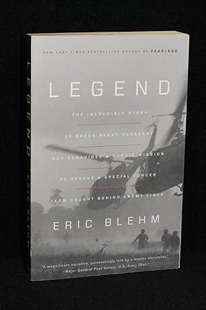 Legend; The Incredible Story of Green Beret Sergeant Roy Benavidez's Heroic Mission to Rescue a S...