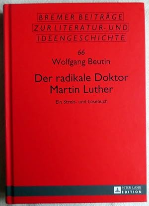 Bild des Verkufers fr Der radikale Doktor Martin Luther : ein Streit- und Lesebuch ; Bremer Beitrge zur Literatur- und Ideengeschichte ; Band 66 zum Verkauf von VersandAntiquariat Claus Sydow