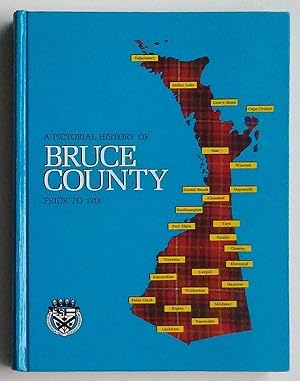 A Pictorial History of Bruce County Prior to 1918