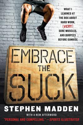 Immagine del venditore per Embrace the Suck: What I Learned at the Box about Hard Work, (Very) Sore Muscles, and Burpees Before Sunrise (Paperback or Softback) venduto da BargainBookStores