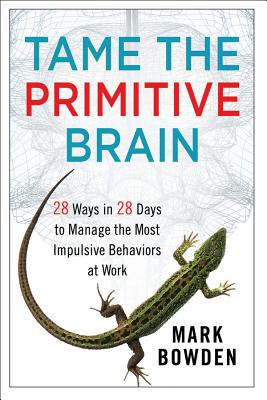 Seller image for Tame the Primitive Brain: 28 Ways in 28 Days to Manage the Most Impulsive Behaviors at Work (Hardback or Cased Book) for sale by BargainBookStores