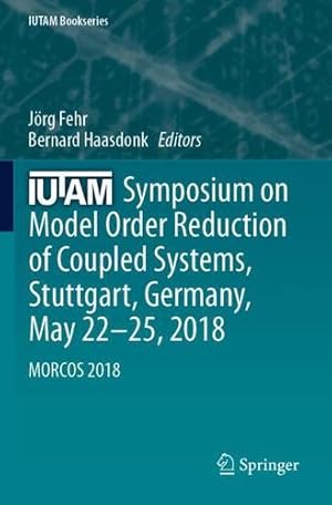 Seller image for IUTAM Symposium on Model Order Reduction of Coupled Systems, Stuttgart, Germany, May 22â  25, 2018: MORCOS 2018 (IUTAM Bookseries) [Paperback ] for sale by booksXpress