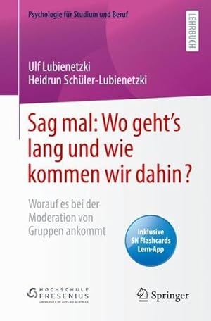 Seller image for Sag mal: Wo gehtâ  s lang und wie kommen wir dahin?: Worauf es bei der Moderation von Gruppen ankommt (Psychologie f ¼r Studium und Beruf) (German Edition) by Lubienetzki, Ulf, Sch ¼ler-Lubienetzki, Heidrun [Paperback ] for sale by booksXpress