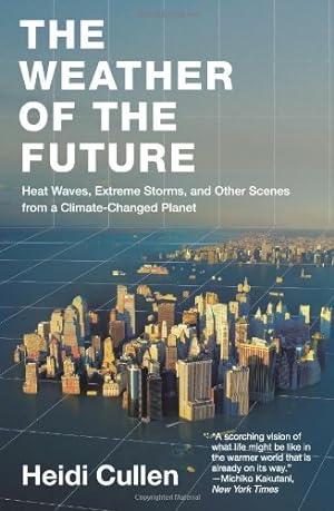 Seller image for The Weather of the Future: Heat Waves, Extreme Storms, and Other Scenes from a Climate-Changed Planet by Cullen, Heidi [Paperback ] for sale by booksXpress