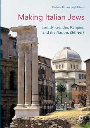 Seller image for Making Italian Jews: Family, Gender, Religion and the Nation, 1861â"1918 by Ferrara degli Uberti, Carlotta [Paperback ] for sale by booksXpress