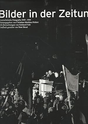 Bild des Verkufers fr Bilder in der Zeitung. Journalistische Fotografie 1949 - 1999. zum Verkauf von Lewitz Antiquariat