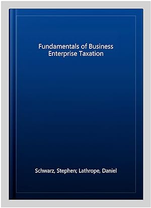 Seller image for Fundamentals of Business Enterprise Taxation for sale by GreatBookPrices