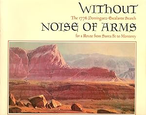 Image du vendeur pour Without Noise of Arms: The 1776 Dominguez-Escalante Search for a Route from Santa Fe to Monterey mis en vente par Clausen Books, RMABA