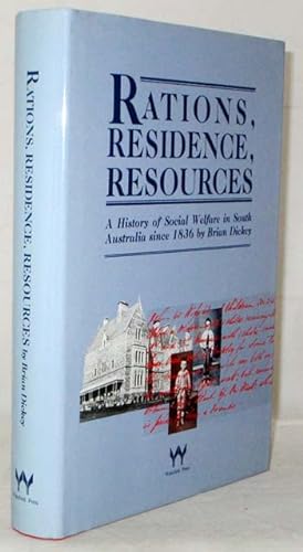 Bild des Verkufers fr Rations, Residence, Resources: A History of Social Welfare in South Australia zum Verkauf von Adelaide Booksellers