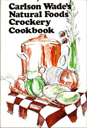 Carlson Wade's Natural Foods Crockery Cookbook