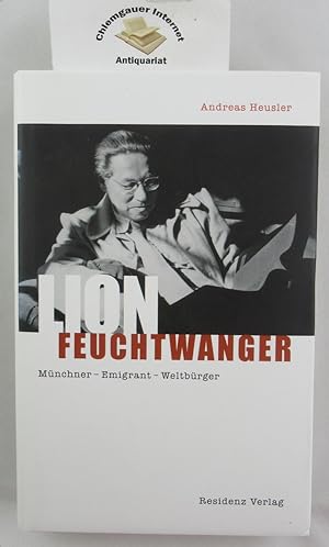 Lion Feuchtwanger : Münchner - Emigrant - Weltbürger. Mit einem Vorwort von Edgar Feuchtwanger.