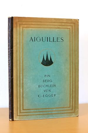 Aiguilles. Ein Bergbüchlein