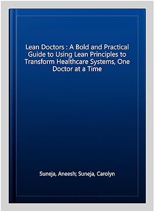Seller image for Lean Doctors : A Bold and Practical Guide to Using Lean Principles to Transform Healthcare Systems, One Doctor at a Time for sale by GreatBookPrices