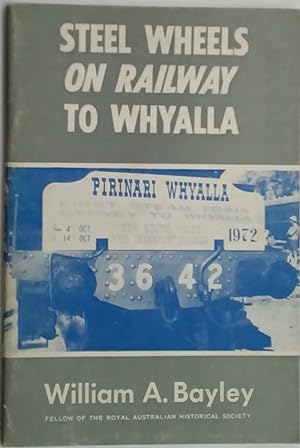 Seller image for Steel Wheels on Railway to Whyalla for sale by The Book House  (PBFA)