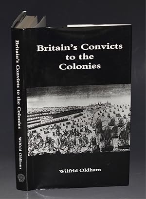 Seller image for Britain?s Convicts to the Colonies. Edited by W.Hugh Oldham, Commentary by Dan Byrnes. for sale by PROCTOR / THE ANTIQUE MAP & BOOKSHOP