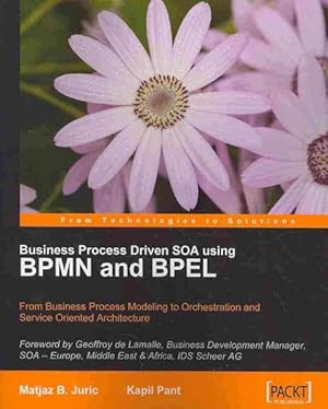 Bild des Verkufers fr Business Process Driven Soa Using Bpmn and Bpel : From Business Process Modeling to Orchestration and Service Oriented Architecture zum Verkauf von GreatBookPricesUK