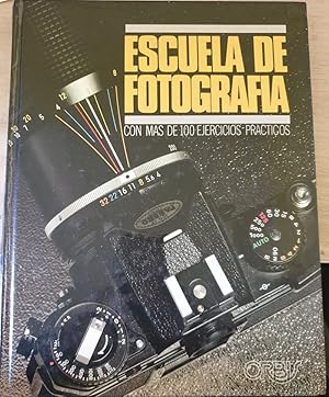 ESCUELA DE FOTOGRAFIA. CON MAS DE 100 EJERCICIOS PRACTICOS.