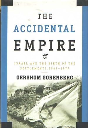 Seller image for The Accidental Empire, Israel and the Birth of the Settlements 1967-1977 for sale by Bij tij en ontij ...