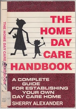 Image du vendeur pour The Home Day-Care Handbook A Complete Guide For Establishing Your Own Day Care Home mis en vente par HORSE BOOKS PLUS LLC