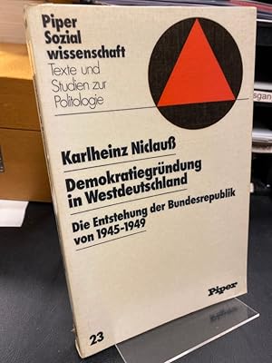 Demokratiegründung in Westdeutschland. Die Entstehung der Bundesrepublik 1945 - 1949.