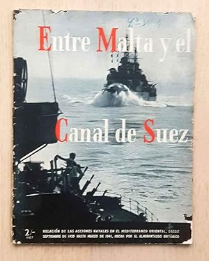 ENTRE MALTA Y EL CANAL DE SUEZ. Relación de las acciones navales en el Mediterráneo Occidental, d...
