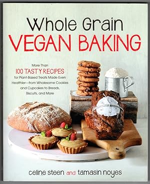 Whole Grain Vegan Baking: More than 100 Tasty Recipes for Plant-Based Treats Made Even Healthier-...