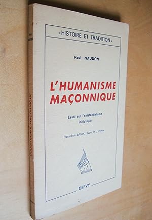 L'humanisme maçonnique Essai sur l'existentialisme initiatique