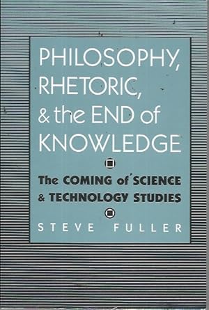 Seller image for Philosophy, Rhetoric, and the End of Knowledge: The Coming of Science and Technology Studies (Rhetoric of the Human Sciences Series) for sale by Bookfeathers, LLC