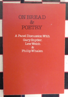 On Bread and Poetry: A Panel Discussion Between Gary Snyder, Lew Welch and Philip Whalen